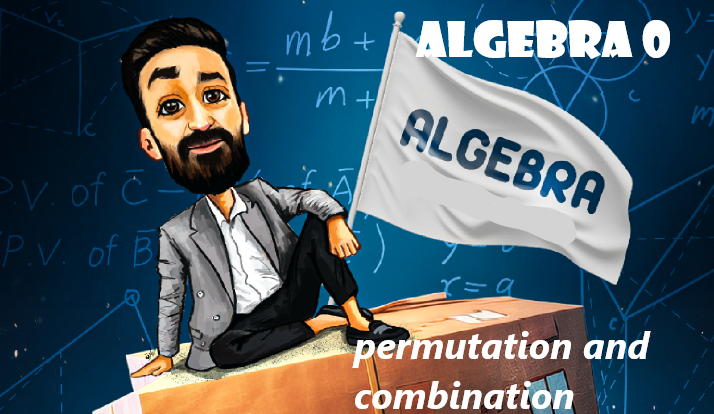 algebra 0 /permutation and combination