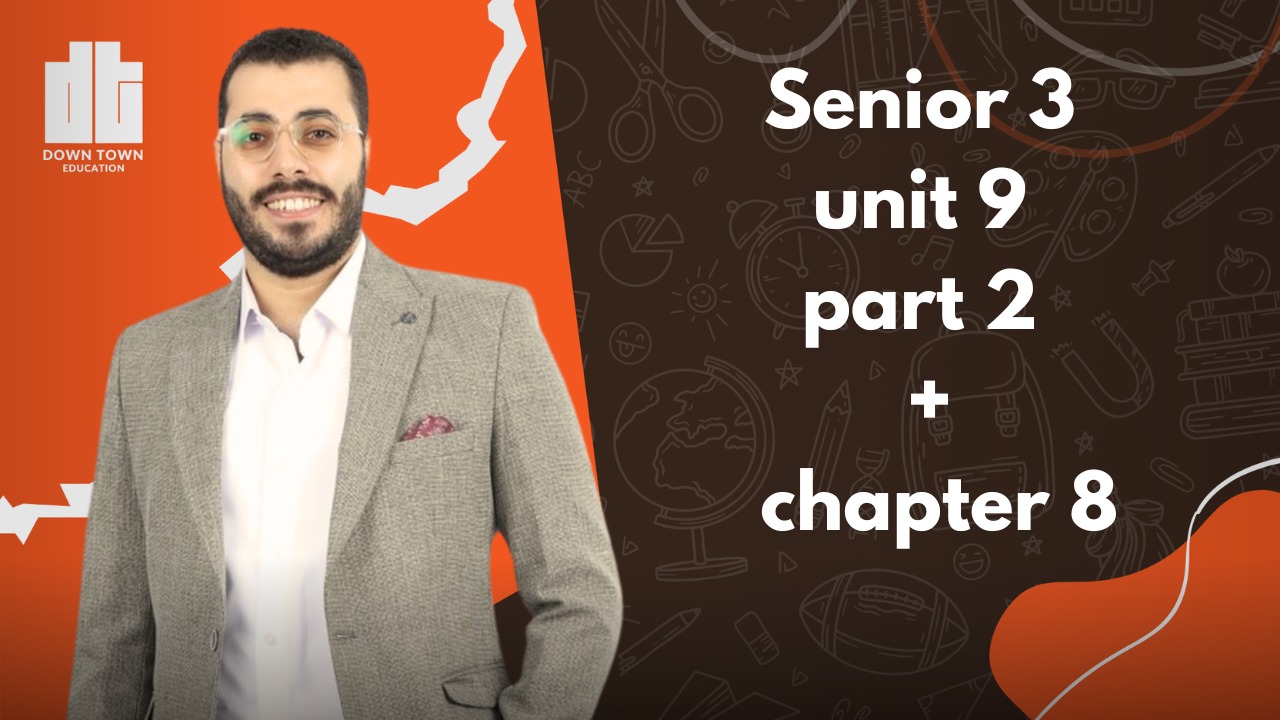 Senior 3 unit 9 part 2 + chapter 8
